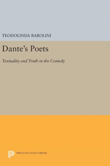 Dante's Poets : Textuality and Truth in the Comedy, Hardback Book