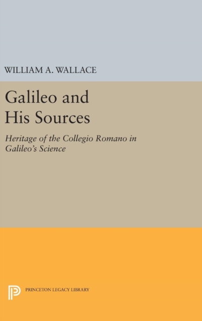 Galileo and His Sources : Heritage of the Collegio Romano in Galileo's Science, Hardback Book