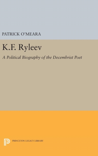 K.F. Ryleev : A Political Biography of the Decembrist Poet, Hardback Book
