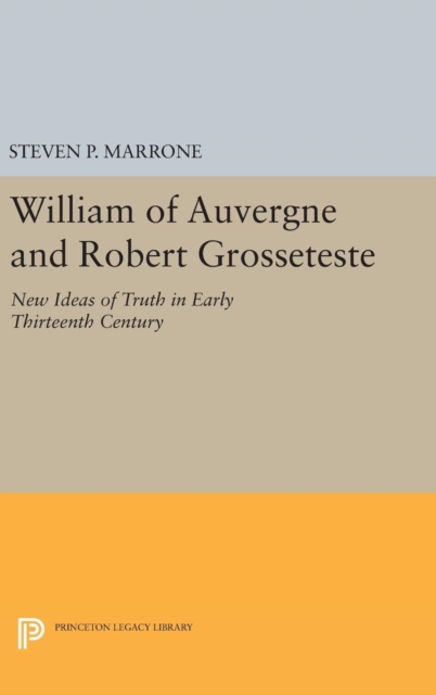 William of Auvergne and Robert Grosseteste : New Ideas of Truth in Early Thirteenth Century, Hardback Book