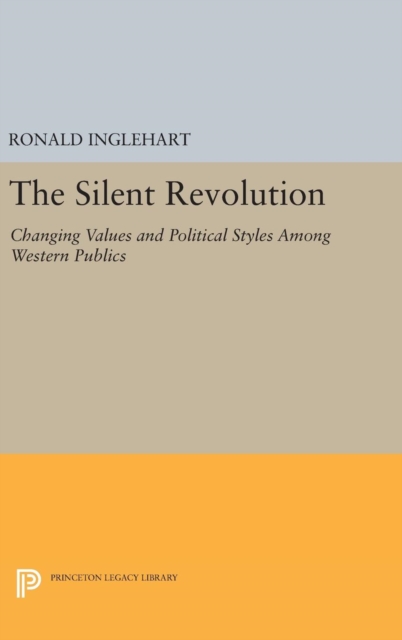 The Silent Revolution : Changing Values and Political Styles Among Western Publics, Hardback Book