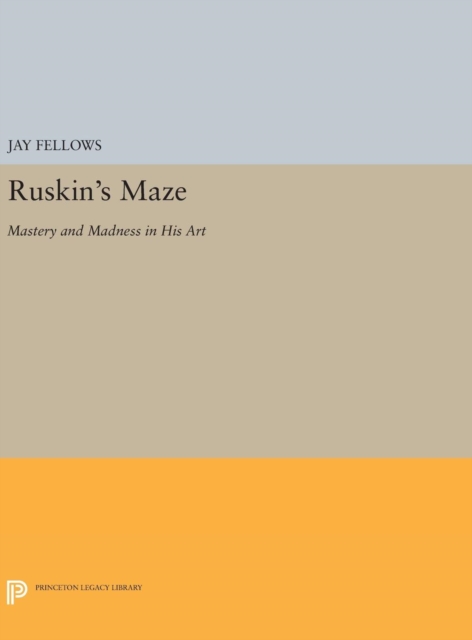 Ruskin's Maze : Mastery and Madness in His Art, Hardback Book