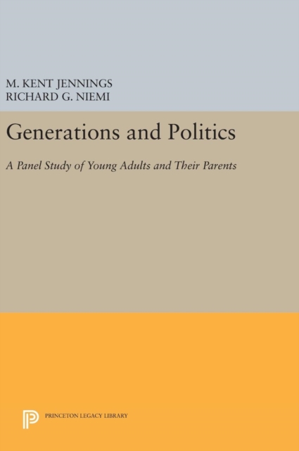 Generations and Politics : A Panel Study of Young Adults and Their Parents, Hardback Book