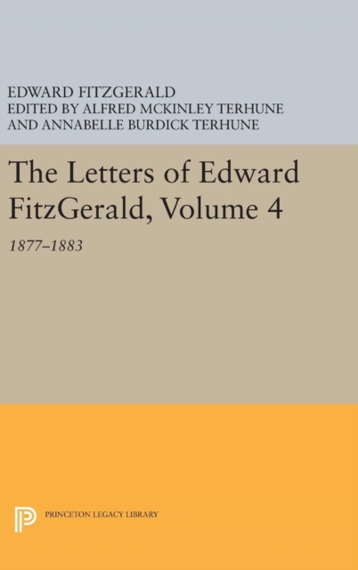 The Letters of Edward Fitzgerald, Volume 4 : 1877-1883, Hardback Book