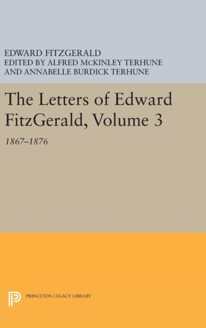 The Letters of Edward Fitzgerald, Volume 3 : 1867-1876, Hardback Book