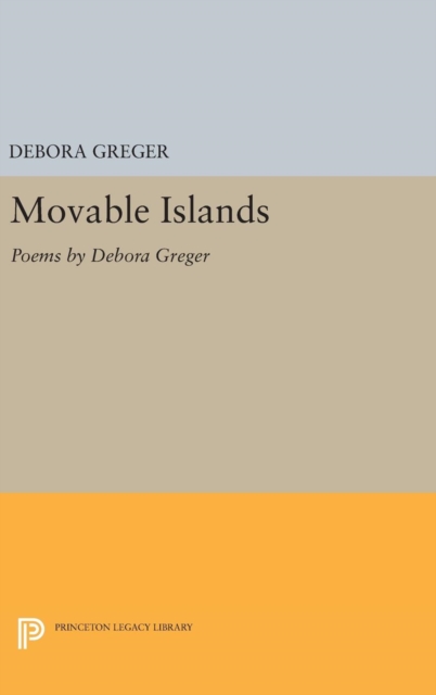 Movable Islands : Poems by Debora Greger, Hardback Book