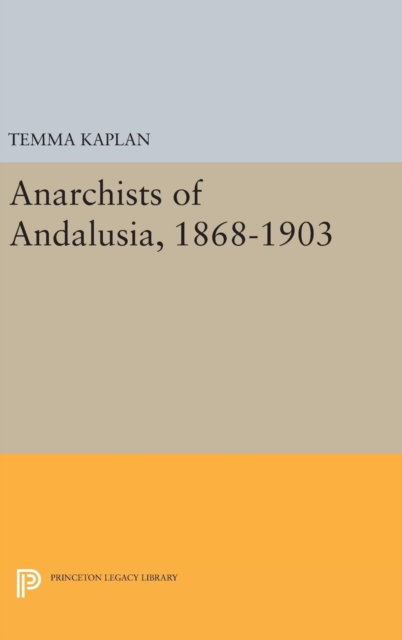 Anarchists of Andalusia, 1868-1903, Hardback Book