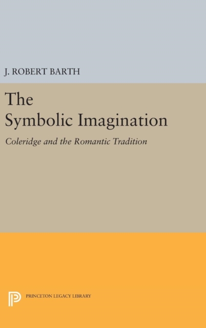 The Symbolic Imagination : Coleridge and the Romantic Tradition, Hardback Book