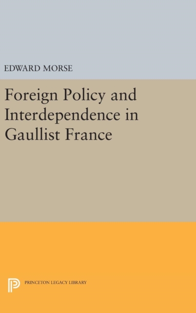 Foreign Policy and Interdependence in Gaullist France, Hardback Book
