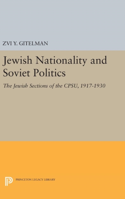 Jewish Nationality and Soviet Politics : The Jewish Sections of the CPSU, 1917-1930, Hardback Book