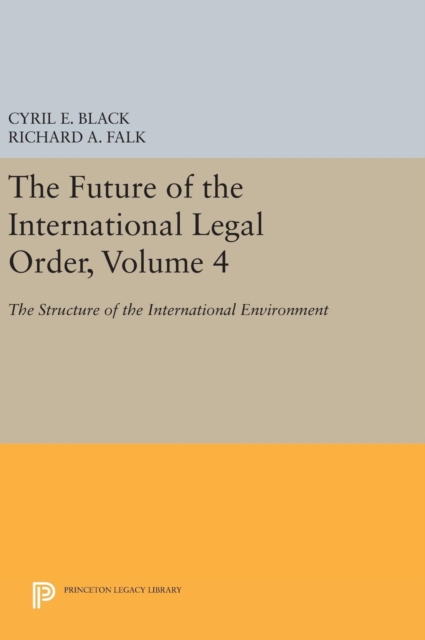 The Future of the International Legal Order, Volume 4 : The Structure of the International Environment, Hardback Book