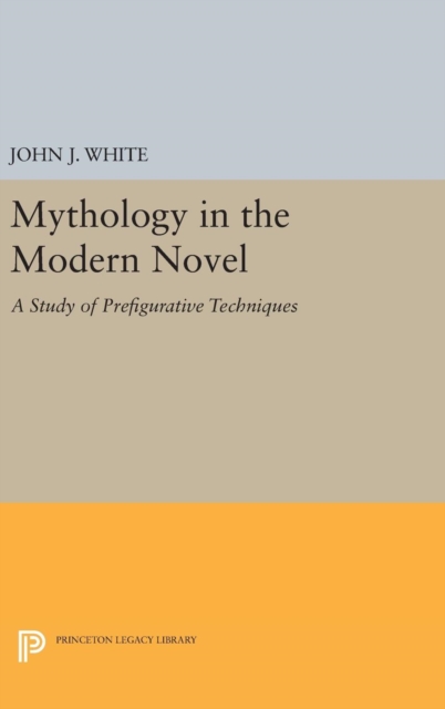 Mythology in the Modern Novel : A Study of Prefigurative Techniques, Hardback Book