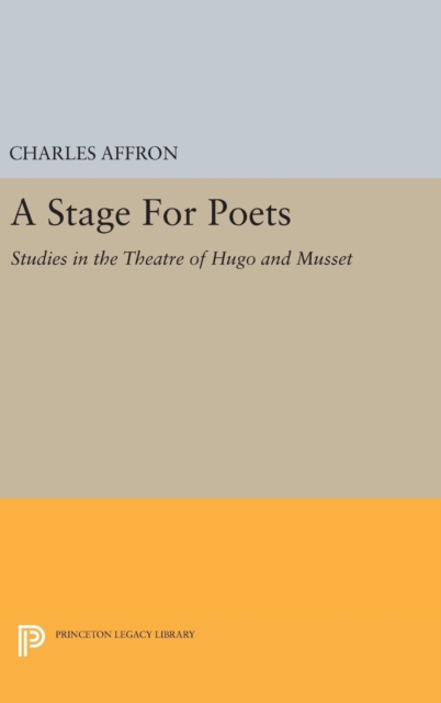 A Stage For Poets : Studies in the Theatre of Hugo and Musset, Hardback Book