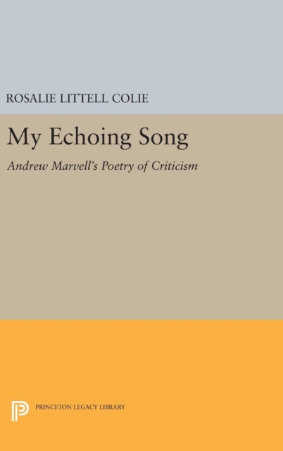 My Echoing Song : Andrew Marvell's Poetry of Criticism, Hardback Book