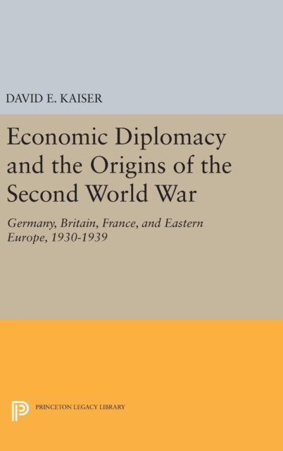 Economic Diplomacy and the Origins of the Second World War : Germany, Britain, France, and Eastern Europe, 1930-1939, Hardback Book