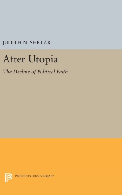 After Utopia : The Decline of Political Faith, Hardback Book