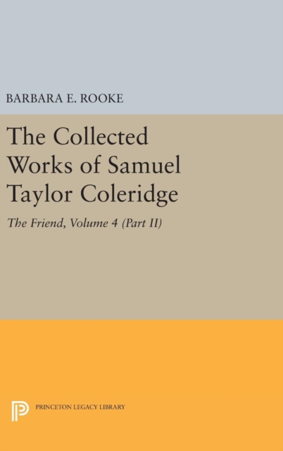 The Collected Works of Samuel Taylor Coleridge, Volume 4 (Part II) : The Friend, Hardback Book