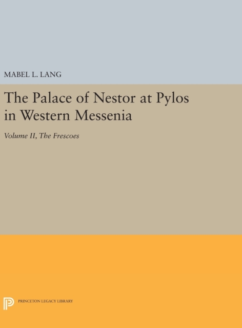 The Palace of Nestor at Pylos in Western Messenia, Vol. II : The Frescoes, Hardback Book