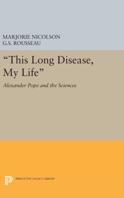 This Long Disease, My Life : Alexander Pope and the Sciences, Hardback Book