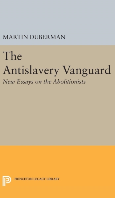 The Antislavery Vanguard : New Essays on the Abolitionists, Hardback Book
