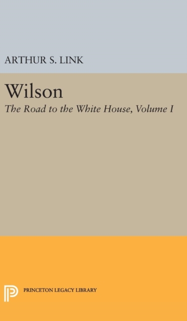 Wilson, Volume I : The Road to the White House, Hardback Book
