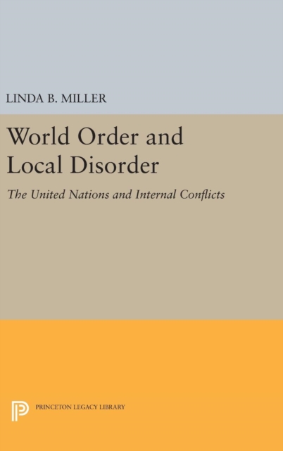 World Order and Local Disorder : The United Nations and Internal Conflicts, Hardback Book