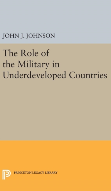 Role of the Military in Underdeveloped Countries, Hardback Book