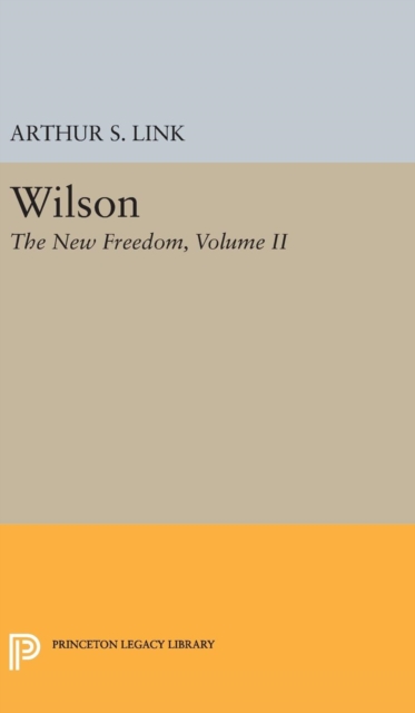 Wilson, Volume II : The New Freedom, Hardback Book