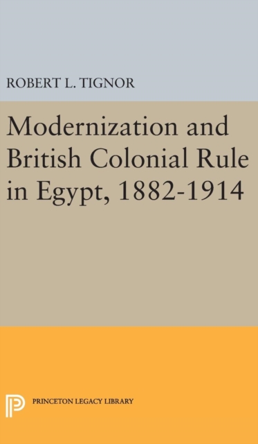 Modernization and British Colonial Rule in Egypt, 1882-1914, Hardback Book