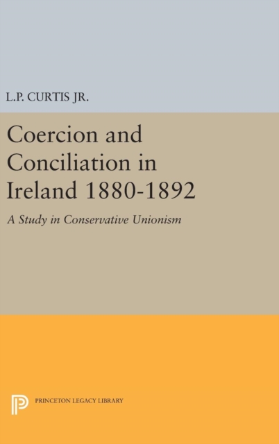 Coercion and Conciliation in Ireland 1880-1892, Hardback Book