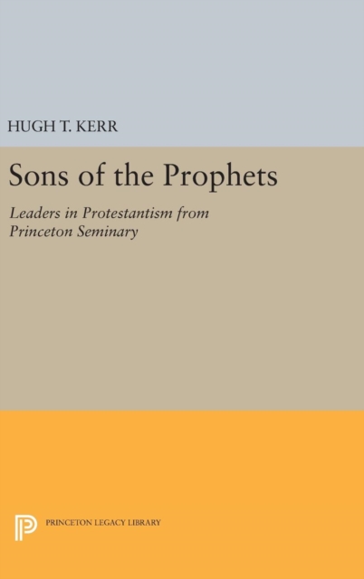 Sons of the Prophets : Leaders in Protestantism from Princeton Seminary, Hardback Book
