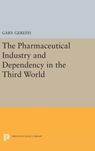 The Pharmaceutical Industry and Dependency in the Third World, Hardback Book
