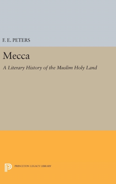 Mecca : A Literary History of the Muslim Holy Land, Hardback Book