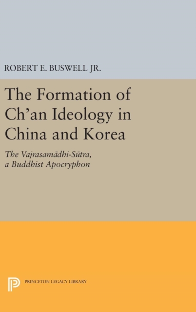 The Formation of Ch'an Ideology in China and Korea : The Vajrasamadhi-Sutra, a Buddhist Apocryphon, Hardback Book