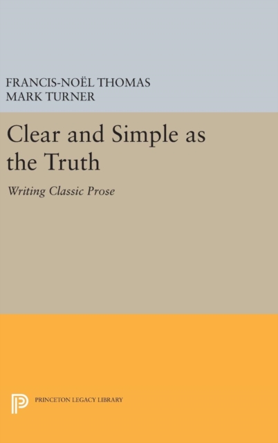 Clear and Simple as the Truth : Writing Classic Prose, Hardback Book