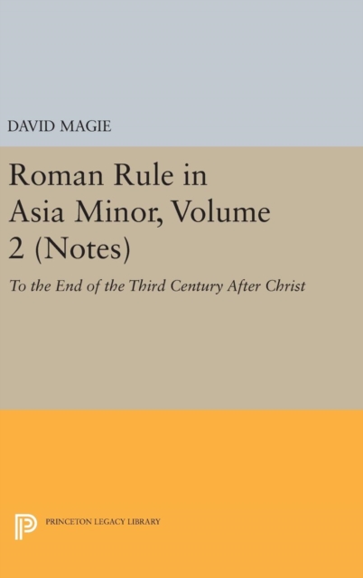 Roman Rule in Asia Minor, Volume 2 (Notes) : To the End of the Third Century After Christ, Hardback Book