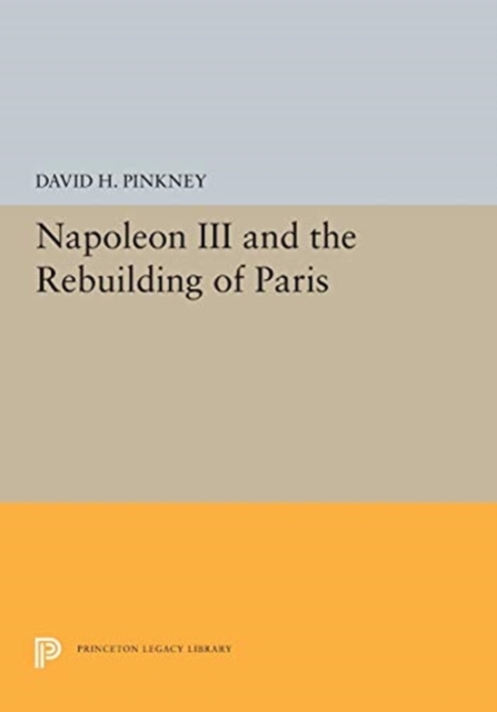 Napoleon III and the Rebuilding of Paris, Paperback / softback Book