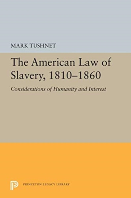 The American Law of Slavery, 1810-1860 : Considerations of Humanity and Interest, Paperback / softback Book