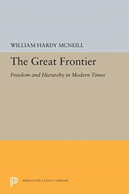 The Great Frontier : Freedom and Hierarchy in Modern Times, Paperback / softback Book