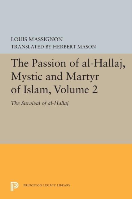 The Passion of Al-Hallaj, Mystic and Martyr of Islam, Volume 2 : The Survival of al-Hallaj, Paperback / softback Book