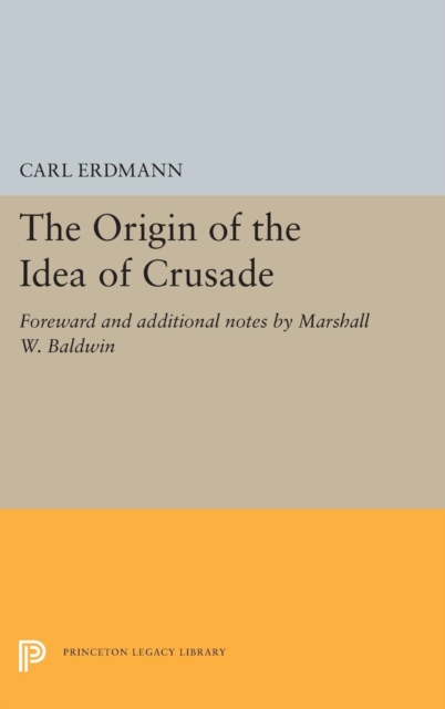 The Origin of the Idea of Crusade : Foreword and additional notes by Marshall W. Baldwin, Hardback Book