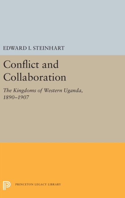 Conflict and Collaboration : The Kingdoms of Western Uganda, 1890-1907, Hardback Book