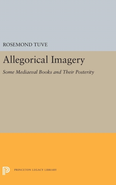 Allegorical Imagery : Some Mediaeval Books and Their Posterity, Hardback Book