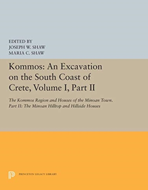 Kommos: An Excavation on the South Coast of Crete, Volume I, Part II : The Kommos Region and Houses of the Minoan Town. Part II: The Minoan Hilltop and Hillside Houses, Hardback Book
