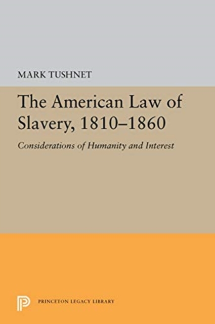 The American Law of Slavery, 1810-1860 : Considerations of Humanity and Interest, Hardback Book