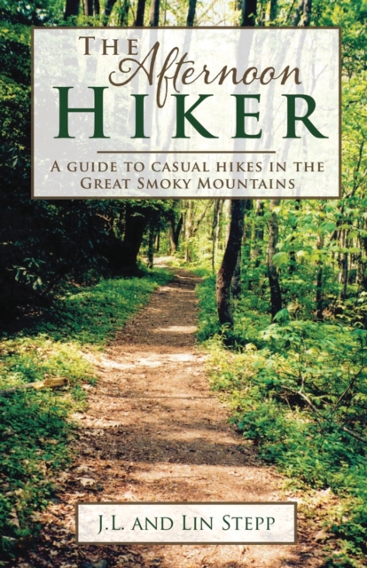 The Afternoon Hiker : A Guide to Casual Hikes in the Great Smoky Mountains, Paperback / softback Book