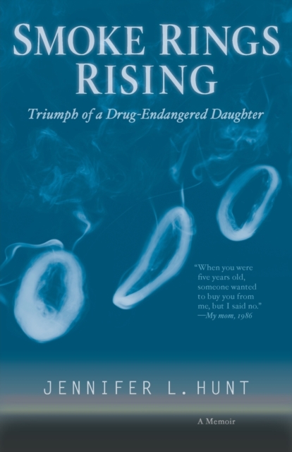 Smoke Rings Rising : Triumph of a Drug-Endangered Daughter, Paperback / softback Book