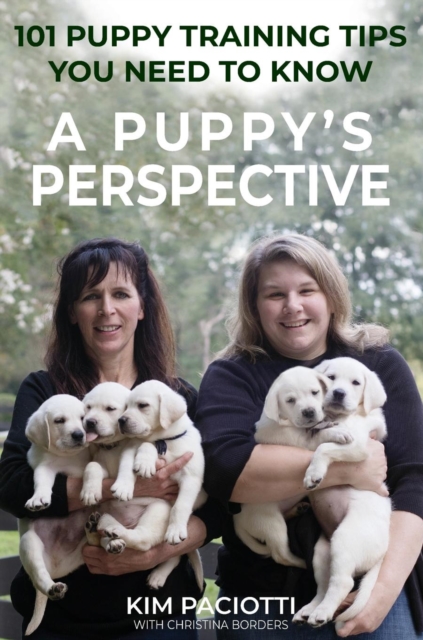 A Puppy's Perspective : 101 Puppy Training Tips You Need to Know, Hardback Book