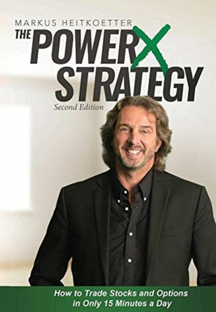 The PowerX Strategy : How to Trade Stocks and Options in Only 15 Minutes a Day, Hardback Book