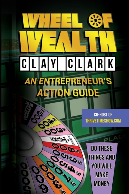 Wheel of Wealth : An Entrepreneur's Action Guide, Paperback / softback Book